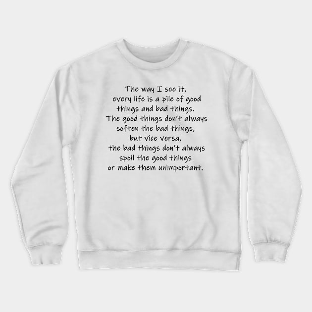 every life is a pile of good things and bad things Crewneck Sweatshirt by alxandromeda